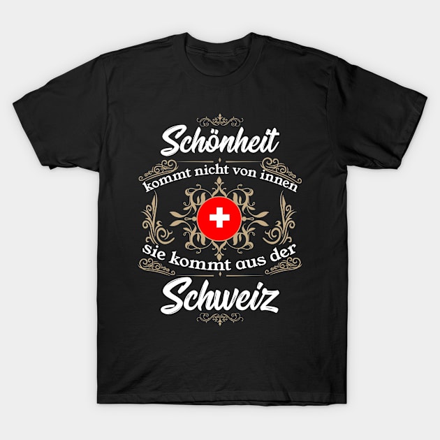 Schönheit kommt aus der Schweiz nicht von innen T-Shirt by HBfunshirts